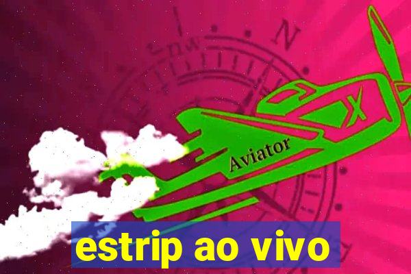 estrip ao vivo